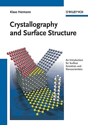 Crystallography and Surface Structure: An Introduction for Surface Scientists and Nanoscientists - Hermann, K