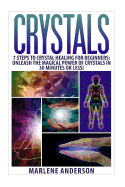 Crystals: 7 Steps to Crystal Healing for Beginners: Unleash the Magical Power of Crystals in 30 Minutes or Less!