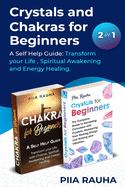 Crystals And Chakras for Beginners: A Self Help Guide: Transform your Life, Spiritual Awakening and Energy Healing.