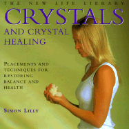 Crystals and Crystal Healing: Placements and Techniques for Restoring Balance and Health