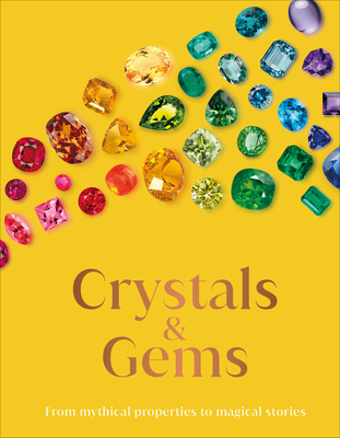 Crystals and Gems: From Mythical Properties to Magical Stories - DK