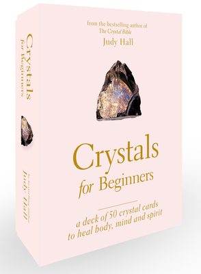 Crystals for Beginners: a Deck of 50 Crystal Cards to Heal Body, Mind and Spirit - Hall, Judy
