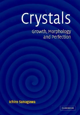 Crystals: Growth, Morphology, & Perfection - Sunagawa, Ichiro