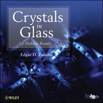 Crystals in Glass: A Hidden Beauty - Zanotto, E D