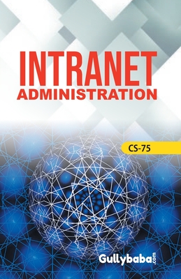 CS-75 Intranet Administration - Dinesh, Verma, and Roy, S