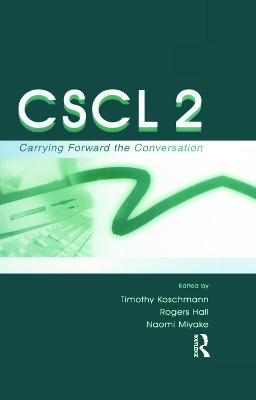 Cscl 2: Carrying Forward the Conversation - Koschmann, Timothy (Editor), and Hall, Rogers P (Editor), and Miyake, Naomi (Editor)