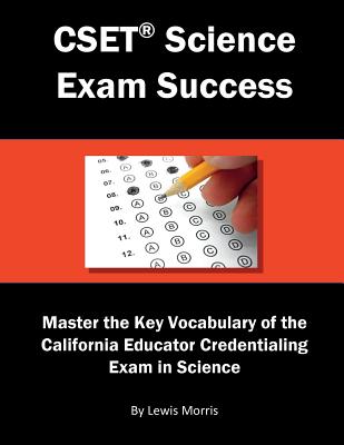 Cset Science Exam Success: Master the Key Vocabulary of the California Educator Credentialing Exam in Science - Morris, Lewis