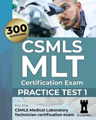 CSMLS MLT Certification Exam: Practice Test 1 - Team, The Examelot