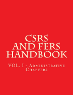 Csrs and Fers Handbook: Vol. I - Administrative Chapters