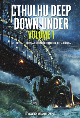 Cthulhu Deep Down Under Volume 1 - Proposch, Steve (Editor), and Sequiera, Christopher (Editor), and Stevens, Bryce (Editor)