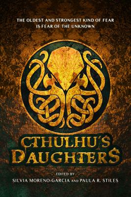 Cthulhu's Daughters: Stories of Lovecraftian Horror - Files, Gemma, and Slatter, Angela, and Tanzer, Molly