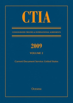 Ctia: Consolidated Treaties & International Agreements 2009 Vol 2: Issued August 2010 - Oceana Editorial Board