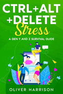 Ctrl+Alt+Delete Stress: A Gen Y and Z Survival Guide