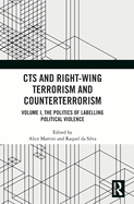Cts and Right-Wing Terrorism and Counterterrorism: Volume I, the Politics of Labelling Political Violence