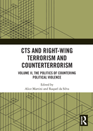 Cts and Right-Wing Terrorism and Counterterrorism: Volume II, the Politics of Countering Political Violence