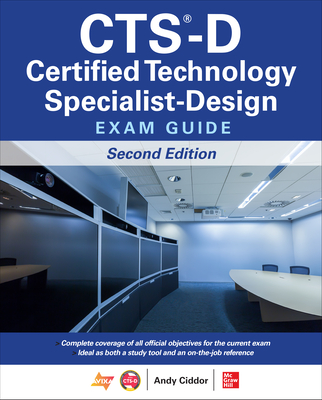 CTS-D Certified Technology Specialist-Design Exam Guide, Second Edition - Ciddor, Andy, and AVIXA Inc., NA