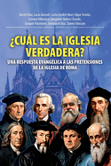 ?Cul Es La Iglesia Verdadera?: Una Respuesta Evang?lica A Las Pretensiones De La Iglesia De Roma