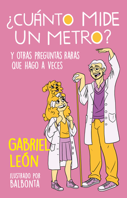 ?Cunto Mide Un Metro? Y Otras Preguntas Raras Que Hago a Veces / How Long Is O Ne Meter? and Other Rare Questions I Sometimes Ask - Le?n, Gabriel