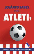 ?Cunto sabes del Atleti?: ?Aceptas el reto de las 120 preguntas? Un libro del Atl?tico de Madrid diferente. Libro de ftbol para colchoneros