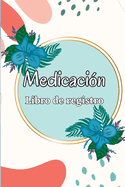 Cuaderno de medicacin: Planificador de administracin de medicamentos de lunes a domingo y libro de registro Libro de tabla de medicamentos diarios de 52 semanas