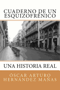 Cuaderno de un esquizofrnico: Una historia real de afliccin, superacin, amistad, amor y desamor.