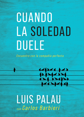Cuando La Soledad Duele: Encuentro Con La Compa?a Perfecta - Palau, Luis, and Barbieri, Carlos