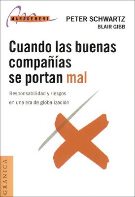 Cuando las Buenas Companias Se Portan Mal: Responsabilidad y Riesgos en una Era de Globalizacion - Schwartz, Peter, and Gibb, Blair