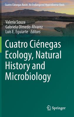 Cuatro Cinegas Ecology, Natural History and Microbiology - Souza, Valeria (Editor), and Olmedo-lvarez, Gabriela (Editor), and Eguiarte, Luis E (Editor)