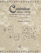 Cuauhnahuac 1450-1675: Su Historia Indigena y Documentos en "Mexicano" Cambio y Continuidad de una Cultura Nahua