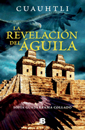 Cuauhtli, La Revelacion del ?guila / Cuauhtli: The Eagle's Revelation