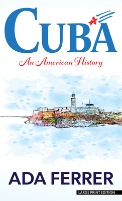 Cuba: An American History - Ferrer, Ada