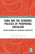 Cuba and the Economic Policies of Peripheral Socialism: Recent Reforms in a Historical Perspective