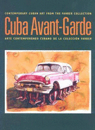 Cuba Avant-Garde: Contemporary Cuban Art From The Farber Collection / Arte Contemporaneo Cubano de la Coleccion Farber - Oliver-Smith, Kerry, and Chicuri, Abelardo Mena, and Alfonso, Magda Gonzalez-Mora