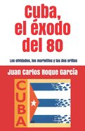 Cuba, el exodo del 80: Los olvidados, los marielitos y las dos orillas