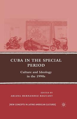 Cuba in the Special Period: Culture and Ideology in the 1990s - Hernandez-Reguant, A (Editor)