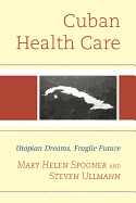 Cuban Health Care: Utopian Dreams, Fragile Future