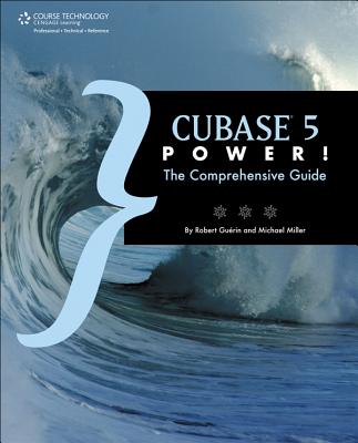 Cubase 5 Power!: The Comprehensive Guide - Guerin, Robert, and Miller, Michael