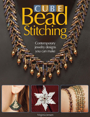 Cube Bead Stitching: Contemporary Jewelry Designs You Can Make - Jensen, Virginia