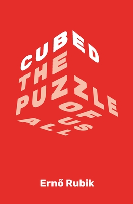Cubed: The Puzzle of Us All - Rubik, Erno