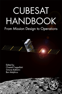 CubeSat Handbook: From Mission Design to Operations - Cappelletti, Chantal (Editor), and Battistini, Simone (Editor), and Malphrus, Benjamin K. (Editor)