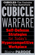 Cubicle Warfare: Self-Defense Tactics for Today's Hypercompetitive Workplace