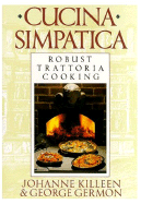 Cucina Simpatica: Robust Trattoria Cooking from Al Forno