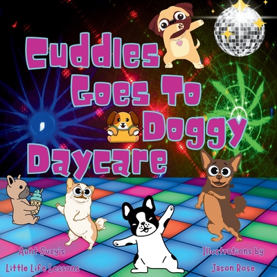 Cuddles Goes to Doggy Daycare: Cuddles the pug adventures - DesRochers, Suzanne G