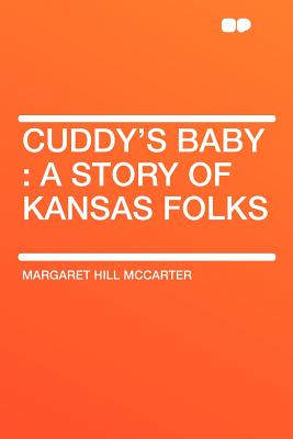 Cuddy's Baby: A Story of Kansas Folks - McCarter, Margaret Hill