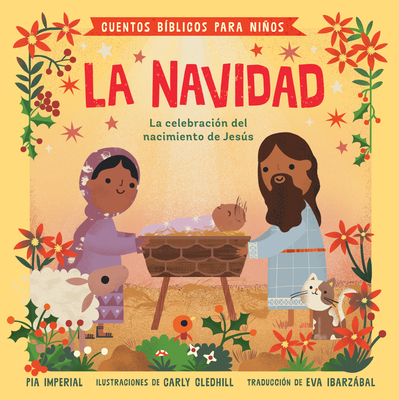 Cuentos biblicos para ninos: La Navidad: La celebracion del nacimiento de Jesus - Imperial, Pia, and Gledhill, Carly (Illustrator), and Ibarzbal, Eva (Translated by)