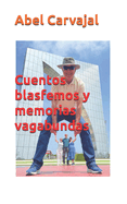 Cuentos Blasfemos Y Memorias Vagabundas