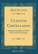 Cuentos Castellanos: Selected and Edited with Notes and Vocabulary (Classic Reprint)