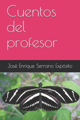 Cuentos del profesor - Y߱ez Calvo, Sonia (Foreword by), and Mateos Carreira, Miguel ?ngel (Preface by), and Serrano Exp?sito, Jos? Enrique