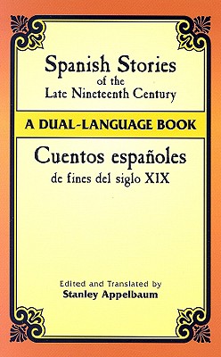 Cuentos Espanoles de Fines del Siglo XIX: A Dual-Language Book - Appelbaum, Stanley (Editor)