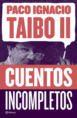 Cuentos Incompletos - Taibo II, Paco Ignacio